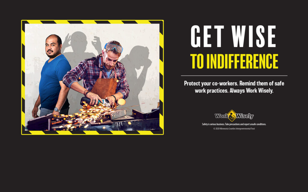 Image: Get Wise to Indifference. Shows man working with tools and creating sparks while eye protection is on top of head, co-worker walks by without saying anything. Shadows show man's eyes get injured.