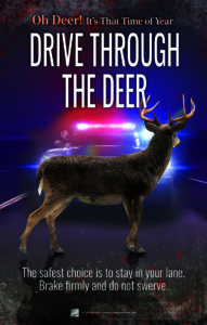 Poster: Drive Through the Deer. Squad car in background about to hit a deer in the middle of the road